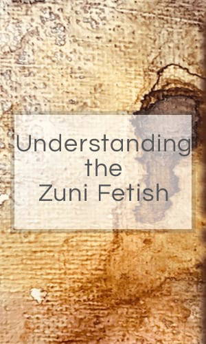 Understanding The Zuni Fetish