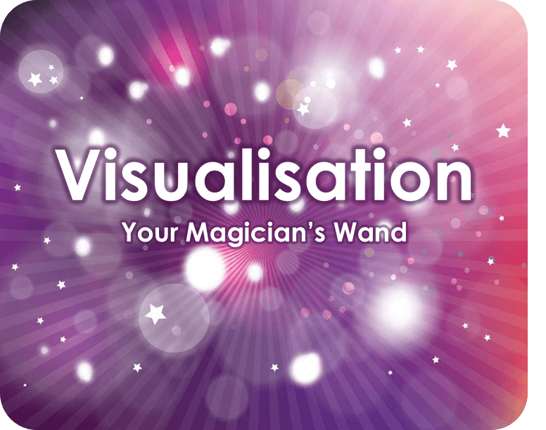 Visualisation – Your Magician’s Wand!