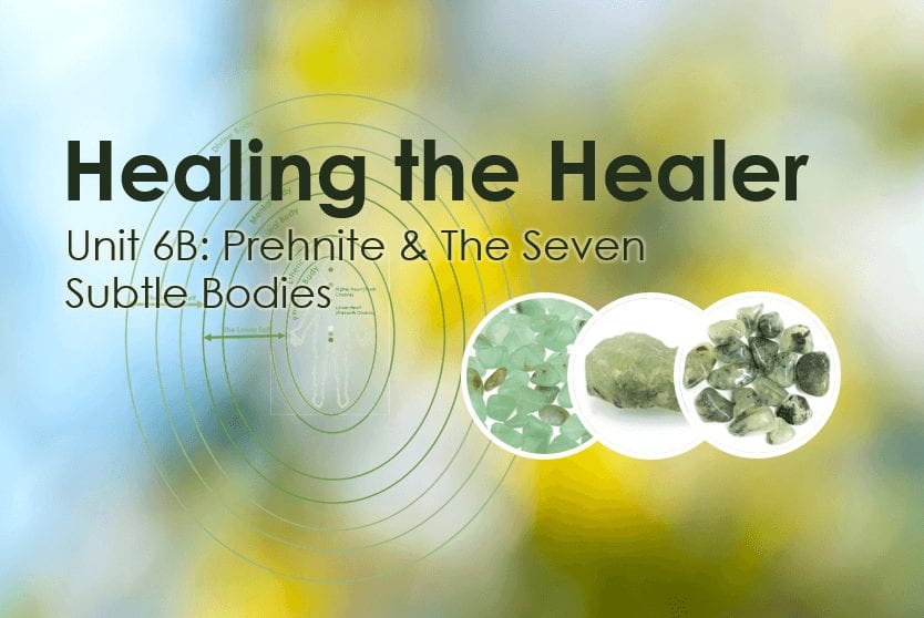 Unit 6B: Prehnite and The Seven Subtle Bodies – EXERCISE