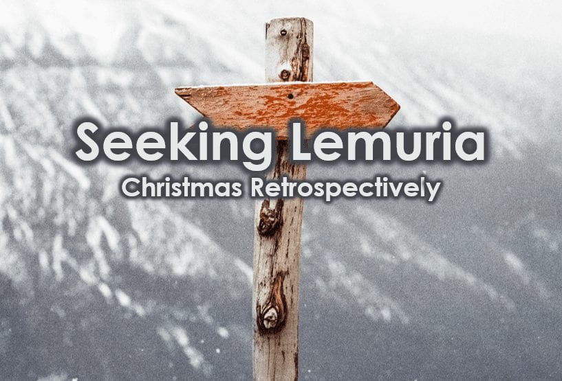 Seeking Lemuria – Christmas Retrospectively