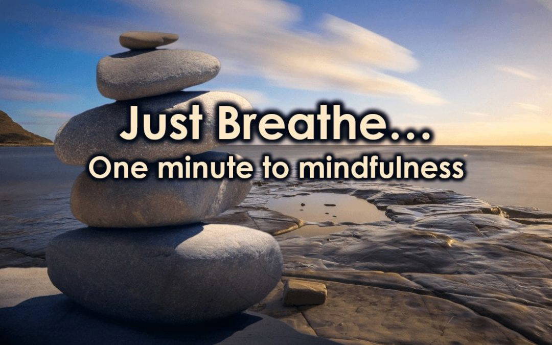 Just breathe: One Minute to Mindfulness