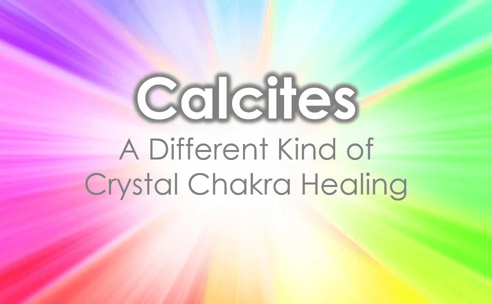Calcites – A Different Kind of Crystal Chakra Healing