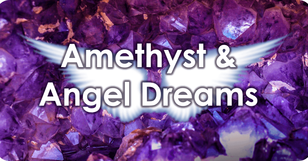 Amethyst & Angel Dreams
