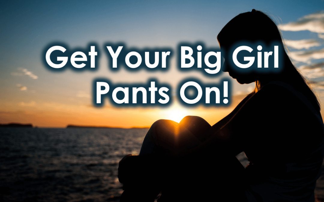 Get Your Big Girl Pants On!
