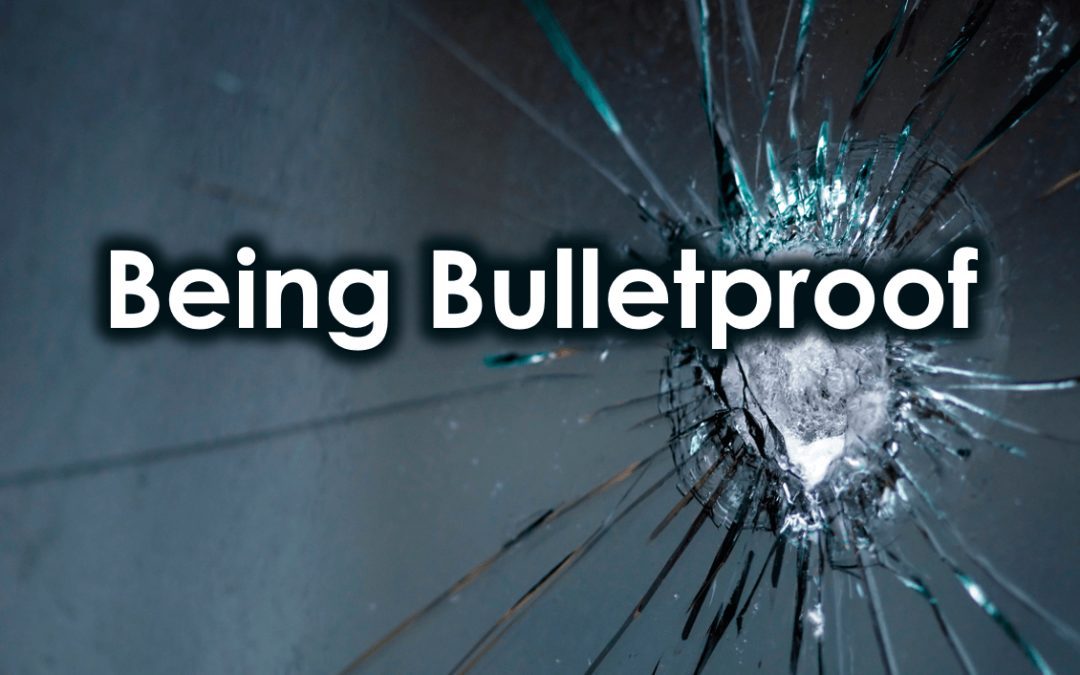 Being Bulletproof