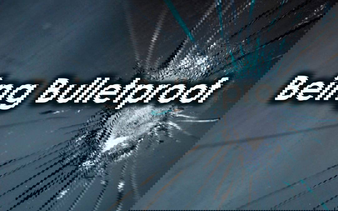 Being Bulletproof
