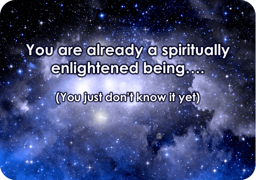 You Are Already A Spiritually Enlightened Being….