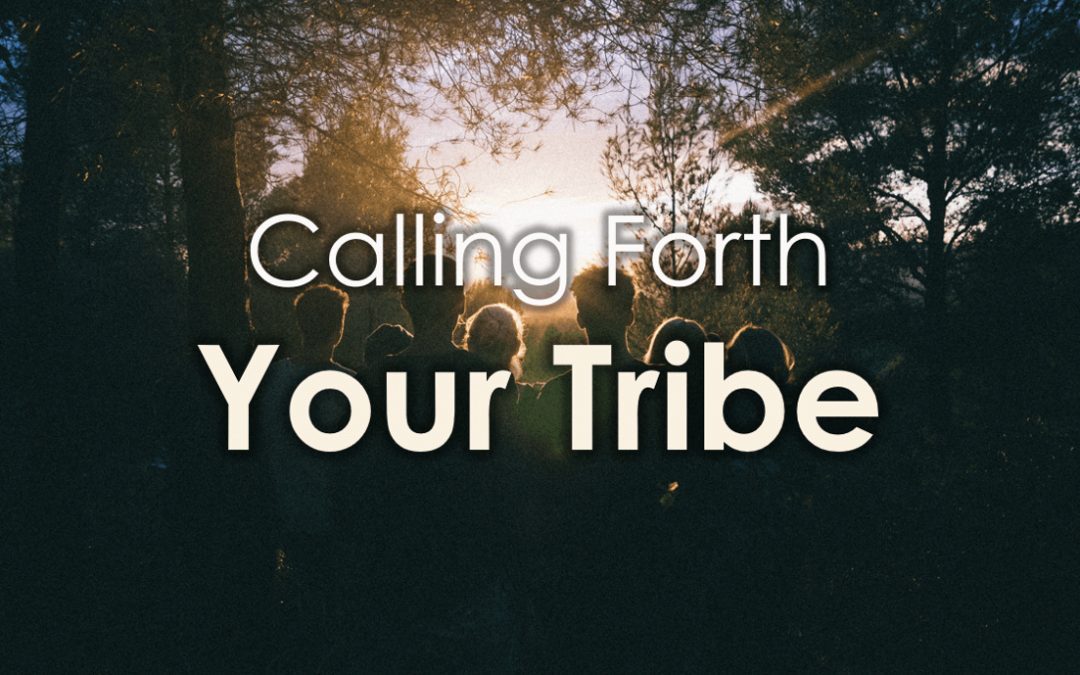 Call Forth Your Tribe!