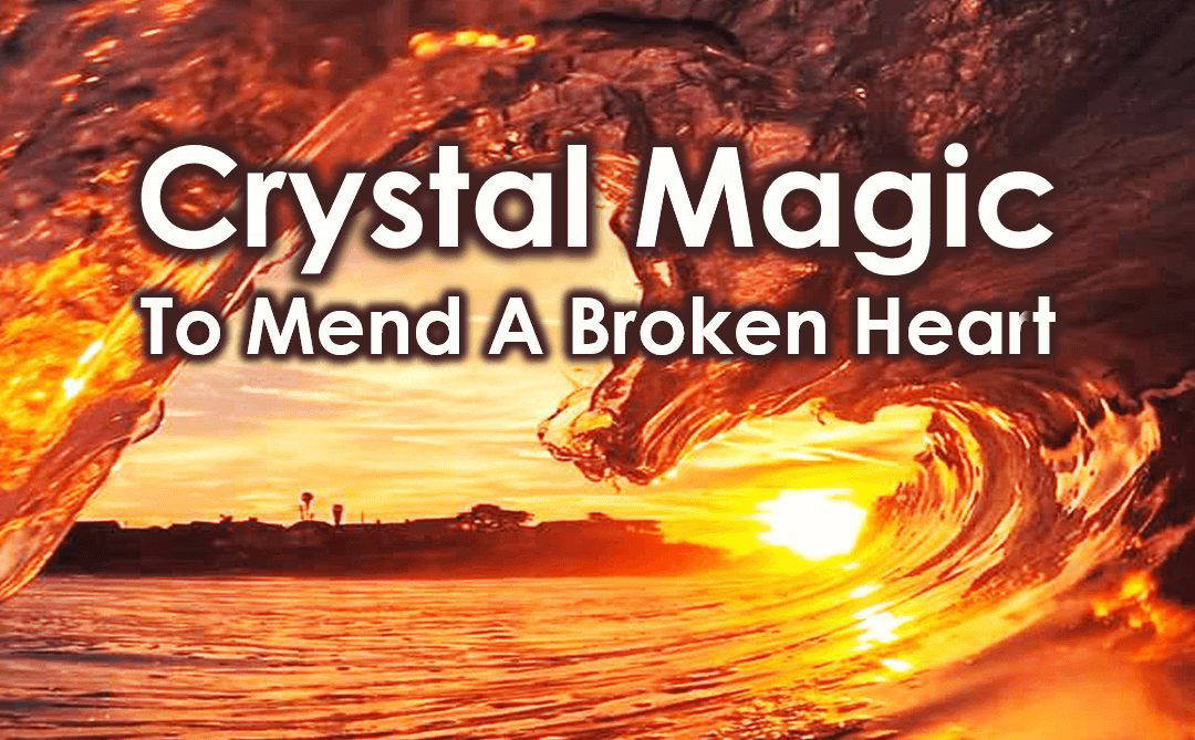 Crystal Magic To Mend A Broken Heart