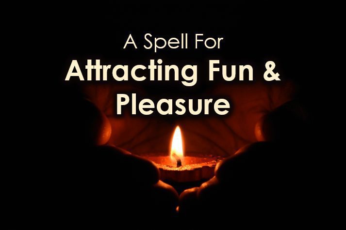 A Spell For Attracting Fun & Pleasure