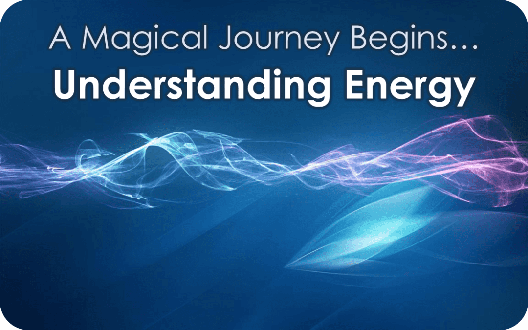 A Magical Journey Begins – Understanding Energy
