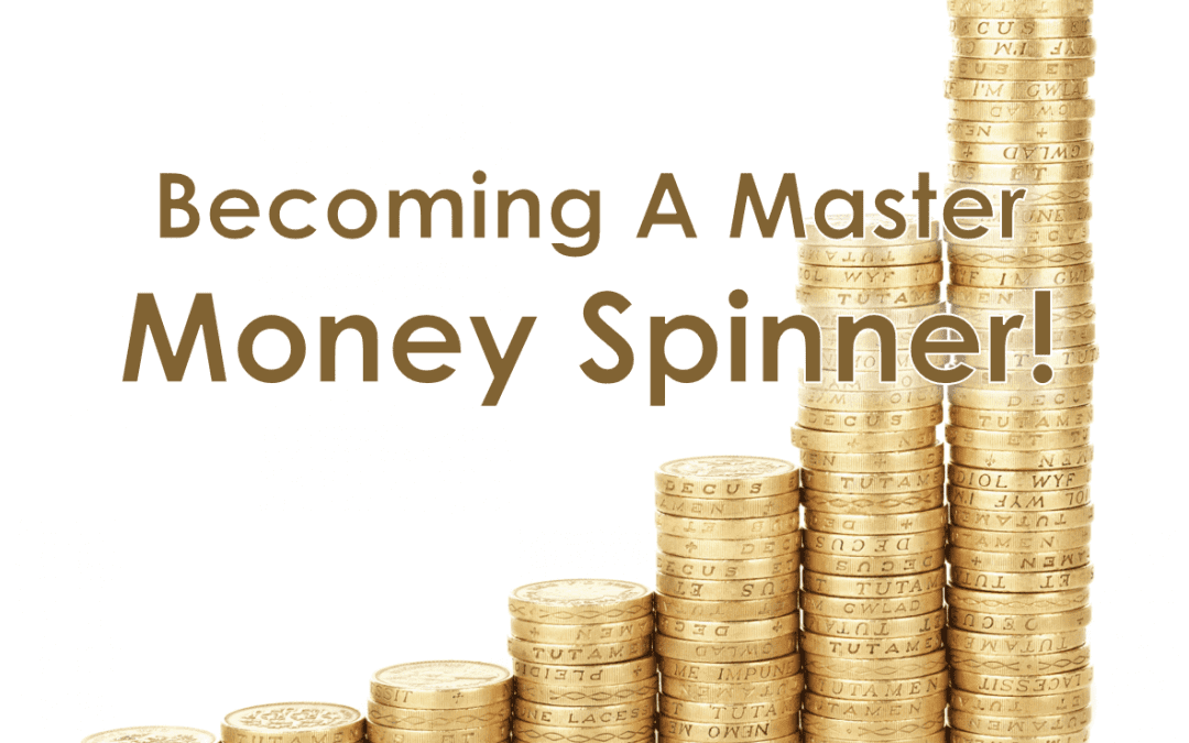 Becoming A Master Money Spinner!