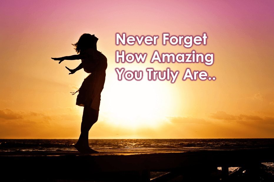 Never Forget How Amazing You Truly Are