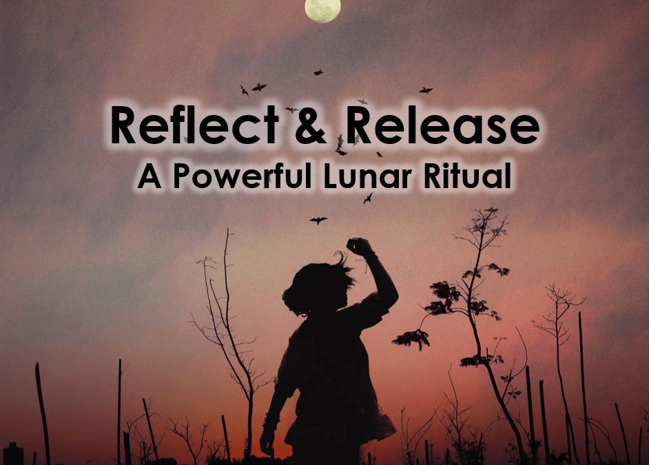 Reflect and Release – A Powerful Lunar Ritual