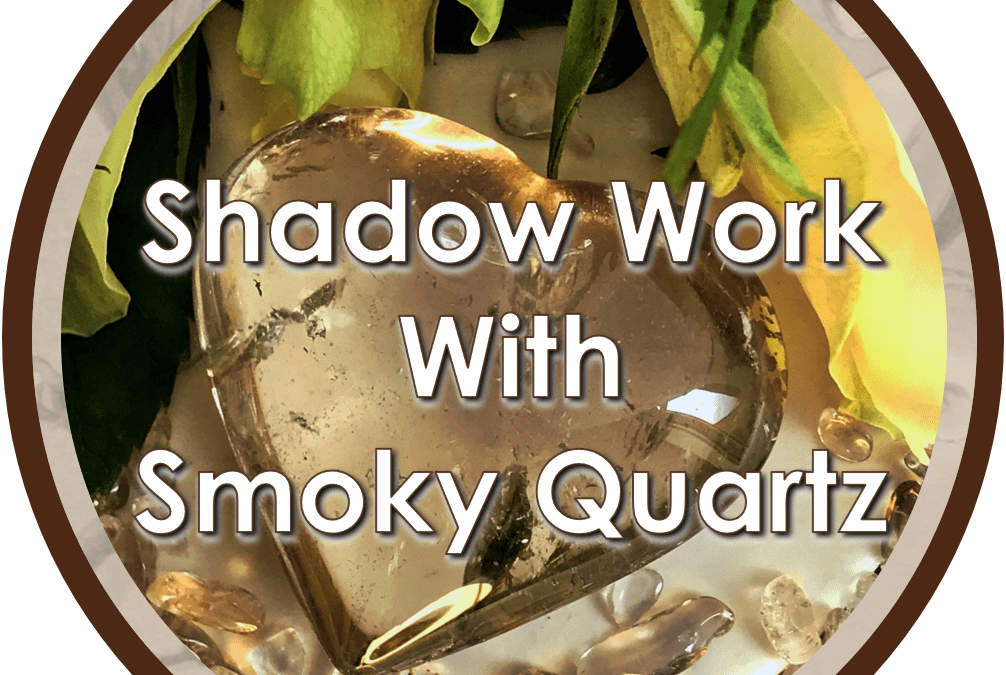 Shadow Work with Smoky Quartz