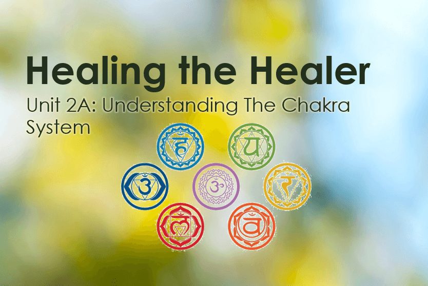 Unit 2A – Understanding The Chakra System